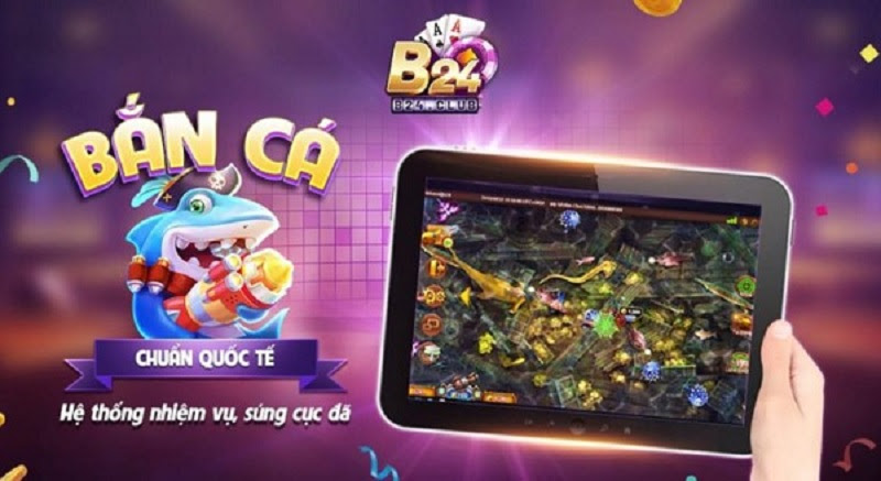 Game bắn cá tại cổng game bài đổi thưởng nhiều người chơi B24