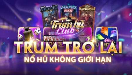 Trùm Hũ – Link tải game Trùm Hũ APK, IOS có tặng code năm 2021