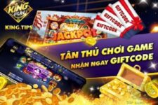 Giftcode King Tips – Chơi game ngay nhận thưởng liền tay