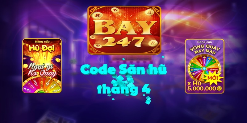 Bay247 Giftcode đổi thưởng dành cho các anh em tân thủ